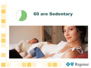 60 are Sedentary
 
