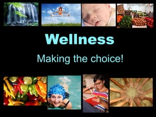 Wellness Making the choice! 