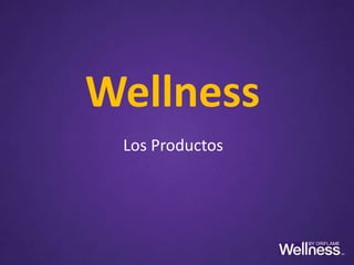 Wellness
 Los Productos
 