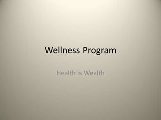 Wellness Program

  Health is Wealth
 