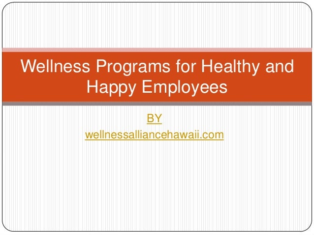 Wellness Programs for Healthy and
Happy Employees
BY
wellnessalliancehawaii.com

 