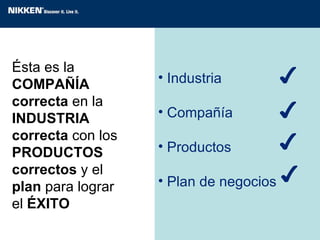 ✔ Industria Compañía Productos Plan de negocios ✔ ✔ ✔ Ésta es la  COMPAÑÍA   correcta  en la  INDUSTRIA   correcta  con los  PRODUCTOS   correctos  y el  plan  para lograr  el  ÉXITO 