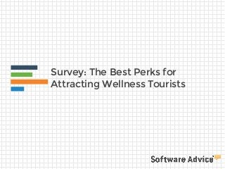 Survey: The Best Perks for
Attracting Wellness Tourists
 