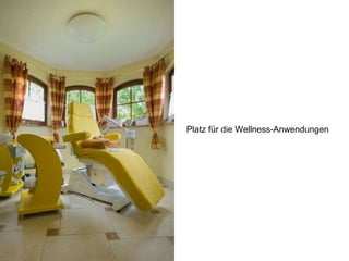 Platz für die Wellness-Anwendungen
 