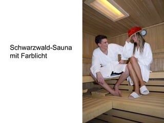 Schwarzwald-Sauna
mit Farblicht
 