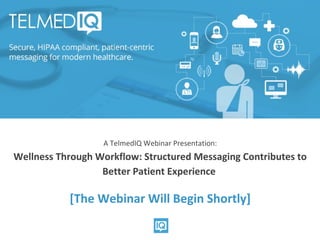 @wareFLO #POWHIThttp://ehr.bz/blabworkflow
A TelmedIQ Webinar Presentation:
Wellness Through Workflow: Structured Messaging Contributes to
Better Patient Experience
[The Webinar Will Begin Shortly]
 