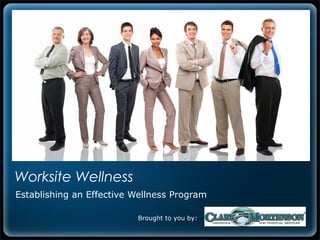 Worksite Wellness
Establishing an Effective Wellness Program

                          Brought to you by:
 