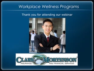 Workplace Wellness Programs
 Thank you for attending our webinar
 