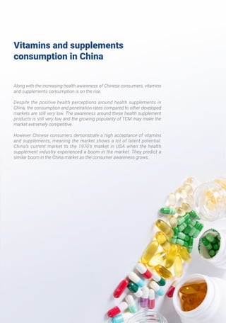 Vitamins and supplements
consumption in China
Along with the increasing health awareness of Chinese consumers, vitamins
an...