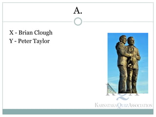 X - Brian Clough
Y - Peter Taylor
A.
 