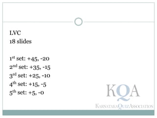 LVC
18 slides
1st set: +45, -20
2nd set: +35, -15
3rd set: +25, -10
4th set: +15, -5
5th set: +5, -0
 