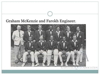 Graham McKenzie and Farokh Engineer.
 