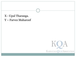 X - Upul Tharanga.
Y – Farvez Maharoof
 