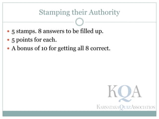 Stamping their Authority
 5 stamps. 8 answers to be filled up.
 5 points for each.
 A bonus of 10 for getting all 8 correct.
 