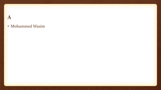 A
• Mohammed Wasim
 