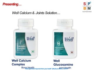 Presenting…
Well Calcium& JointsSolution…
Well Calcium
Complex
Bone Health
Well
Glucosamine
Joint Health
“Nothingismoreimportantthanyourhealth”|Modicare |Well | 2016-17
 