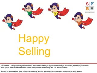 Disclaimer : The informationgiven herewithis not a medical advice for self treatmentand is for educational purpose only
. Consumers
with specificmedical conditionsshould consult theirphysicianbefore taking Well Kids HealthGummies.
Source of information: Some information presented here has been taken/reproducedwhat is available on PublicDomain
Happy
Selling
 