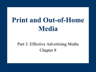 Print and Out-of-Home Media Part 3: Effective Advertising Media Chapter 8 