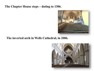 The Chapter House steps – dating to 1306.
The inverted arch in Wells Cathedral, in 2006.
 