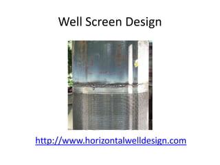 Well Screen Design http://www.horizontalwelldesign.com 