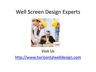 Well Screen Design Experts Visit Us http://www.horizontalwelldesign.com 
