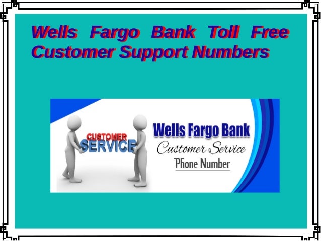 Wells fargo bank toll free customer support numbers Wells fargo bank toll free customer support numbers