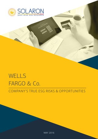 WELLS
FARGO & Co.
COMPANY’S TRUE ESG RISKS & OPPORTUNITIES
MAY 2016
 