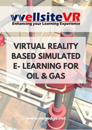 www.nrgedge.net
VIRTUAL REALITY
BASED SIMULATED
E- LEARNING FOR
OIL & GAS
 