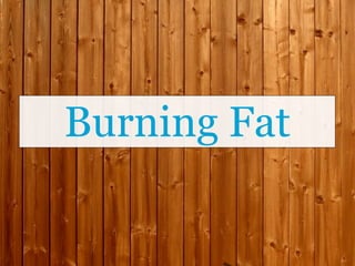 Burning Fat
 