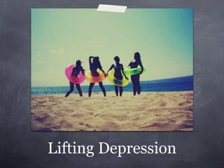 Lifting Depression
 