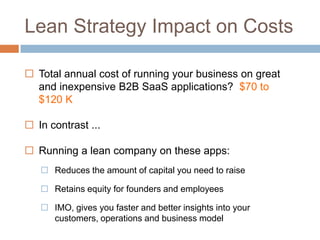 Lean Strategy Impact on CostsTotal annual cost of running your business on great and inexpensive B2B SaaS applications?  $70 to $120 K