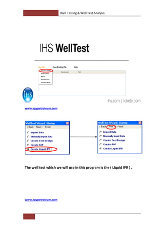 Well Testing & Well Test Analysis
www.egypetroleum.com
Liquid IPR ) .The well test which we will use in this program is the (
www.egypetroleum.com
 