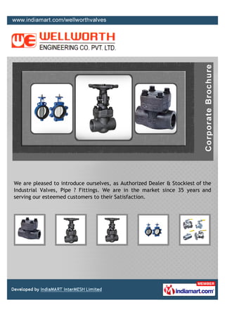 We are pleased to introduce ourselves, as Authorized Dealer & Stockiest of the
Industrial Valves, Pipe ? Fittings. We are in the market since 35 years and
serving our esteemed customers to their Satisfaction.
 