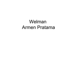 Welman
Armen Pratama
 