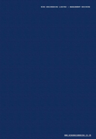 WING ENGINEERING LIMITED | MANAGEMENT BROCHURE
WWW.WINGENGINEERING.CO.UK
 