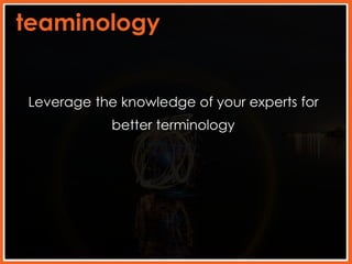 teaminology
Leverage the knowledge of your experts for
better terminology

 
