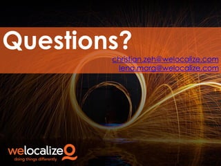 Questions?
christian.zeh@welocalize.com
lena.marg@welocalize.com

 