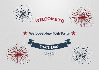 WELCOME TO
SINCE 2009
We Love New York Party
 