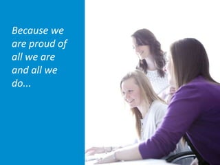 Because we
are proud of
all we are
and all we
do...
 