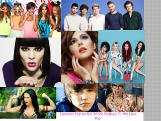 Common Pop Artists Which Feature In ‘We Love
Pop’
 