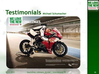 Michael Schumacher

02.11.2013

Geschwind, Lühmann, Strobel | International PR

15

 