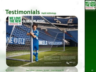 Halil Altintop

02.11.2013

Geschwind, Lühmann, Strobel | International PR

17

 