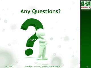 02.11.2013

Geschwind, Lühmann, Strobel | International PR

34

 