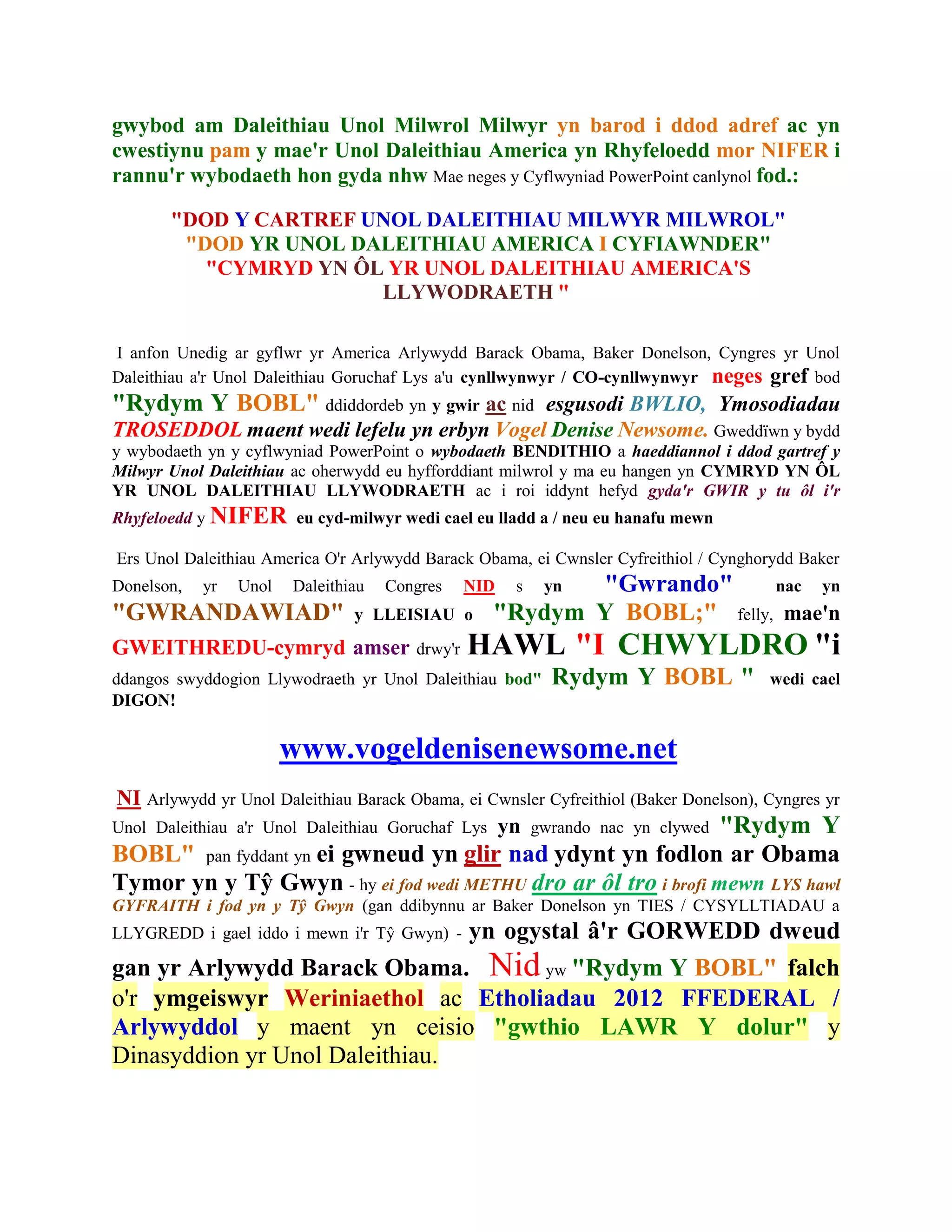 gwybod am Daleithiau Unol Milwrol Milwyr yn barod i ddod adref ac yn
cwestiynu pam y mae'r Unol Daleithiau America yn Rhyfeloedd mor NIFER i
rannu'r wybodaeth hon gyda nhw Mae neges y Cyflwyniad PowerPoint canlynol fod.:

       "DOD Y CARTREF UNOL DALEITHIAU MILWYR MILWROL"
        "DOD YR UNOL DALEITHIAU AMERICA I CYFIAWNDER"
          "CYMRYD YN ÔL YR UNOL DALEITHIAU AMERICA'S
                       LLYWODRAETH "

I anfon Unedig ar gyflwr yr America Arlywydd Barack Obama, Baker Donelson, Cyngres yr Unol
Daleithiau a'r Unol Daleithiau Goruchaf Lys a'u cynllwynwyr / CO-cynllwynwyr neges gref bod
"Rydym Y BOBL" ddiddordeb yn y gwir ac nid esgusodi BWLIO, Ymosodiadau
TROSEDDOL maent wedi lefelu yn erbyn Vogel Denise Newsome. Gweddïwn y bydd
y wybodaeth yn y cyflwyniad PowerPoint o wybodaeth BENDITHIO a haeddiannol i ddod gartref y
Milwyr Unol Daleithiau ac oherwydd eu hyfforddiant milwrol y ma eu hangen yn CYMRYD YN ÔL
YR UNOL DALEITHIAU LLYWODRAETH ac i roi iddynt hefyd gyda'r GWIR y tu ôl i'r
Rhyfeloedd y NIFER eu cyd-milwyr wedi cael eu lladd a / neu eu hanafu mewn

Ers Unol Daleithiau America O'r Arlywydd Barack Obama, ei Cwnsler Cyfreithiol / Cynghorydd Baker
Donelson,   yr   Unol   Daleithiau   Congres     NID   s  "Gwrando"
                                                           yn            nac yn
"GWRANDAWIAD"                   y LLEISIAU o       "Rydym Y BOBL;" felly, mae'n
GWEITHREDU-cymryd amser                 drwy'r   HAWL "I CHWYLDRO "i
ddangos swyddogion Llywodraeth yr Unol Daleithiau bod"     Rydym Y BOBL "             wedi cael
DIGON!


                        www.vogeldenisenewsome.net
NI Arlywydd yr Unol Daleithiau Barack Obama, ei Cwnsler Cyfreithiol (Baker Donelson), Cyngres yr
Unol Daleithiau a'r Unol Daleithiau Goruchaf Lys yn gwrando nac yn clywed "Rydym Y
BOBL" pan fyddant yn ei gwneud yn glir nad ydynt yn fodlon ar Obama
Tymor yn y Tŷ Gwyn - hy ei fod wedi METHU dro ar ôl tro i brofi mewn LYS hawl
GYFRAITH i fod yn y Tŷ Gwyn (gan ddibynnu ar Baker Donelson yn TIES / CYSYLLTIADAU a
                                yn ogystal â'r GORWEDD dweud
LLYGREDD i gael iddo i mewn i'r Tŷ Gwyn) -

gan yr Arlywydd Barack Obama. Nid yw "Rydym Y BOBL" falch
o'r ymgeiswyr Weriniaethol ac Etholiadau 2012 FFEDERAL /
Arlywyddol y maent yn ceisio "gwthio LAWR Y dolur" y
Dinasyddion yr Unol Daleithiau.
 