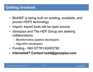 Getting Involved

         • BioHDF is being built on existing, available, and
           proven HDF5 technology
         ...