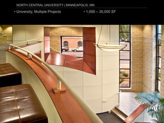 NORTH CENTRAL UNIVERSITY | MINNEAPOLIS, MN

• University, Multiple Projects      • 1,000 – 35,000 SF
 