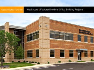 WELSH CONSTRUCTION   Healthcare | Featured Medical Office Building Projects
 