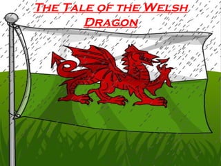 The Tale of the Welsh
Dragon

 