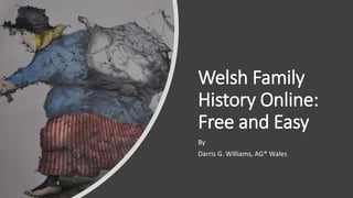 Welsh Family
History Online:
Free and Easy
By
Darris G. Williams, AG® Wales
 