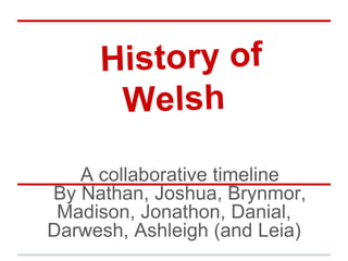 A collaborative timeline
By Nathan, Joshua, Brynmor,
Madison, Jonathon, Danial,
Darwesh, Ashleigh (and Leia)
 